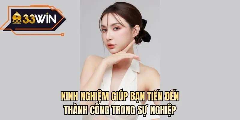 Kinh nghiệm giúp bạn tiến đến thành công trong sự nghiệp